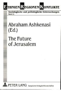The future of Jerusalem.   - Ethnien - Regionen - Konflikte Bd. 11.