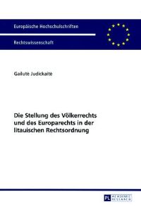 Die Stellung des Völkerrechts und des Europarechts in der litauischen Rechtsordnung.   - Europäische Hochschulschriften : Reihe 2, Rechtswissenschaft Bd. 5465.