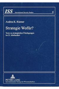 Strategie wofür? Texte zu strategischen Überlegungen im 21. Jahrhundert.   - International security studies Bd. 6.