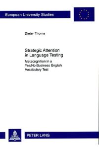 Strategic attention in language testing. Metacognition in a yes/no business English vocabulary test.   - Europäische Hochschulschriften : Reihe 21, Linguistik Vol. 368.