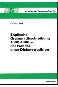 Englische Grammatikschreibung 1600 - 1900. Der Wandel einer Diskurstradition.   - Arbeiten zur Sprachanalyse Bd. 54.