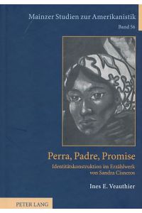 Perra, Padre, Promise. Identitätskonstruktion im Erzählwerk von Sandra Cisneros.   - Mainzer Studien zur Amerikanistik Bd. 56.