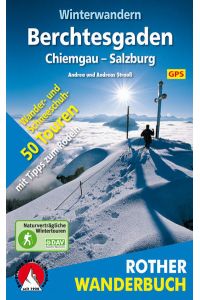Winterwandern Berchtesgaden - Chiemgau - Salzburg. 50 Wander- und Schneeschuhtouren mit Tipps zum Rodeln