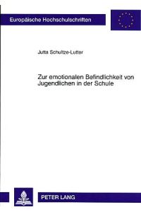 Zur emotionalen Befindlichkeit von Jugendlichen in der Schule.   - Europäische Hochschulschriften : Reihe 11, Pädagogik ; Bd. 965.