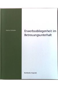 Erwerbsobliegenheit im Betreuungsunterhalt.   - Rechtskultur, Dogmatik ; Bd. 2