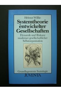 Systemtheorie entwickelter Gesellschaften. Dynamik und Riskanz moderner gesellschaftlicher Selbstorganisation.