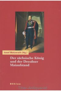 Der sächsische König und der Dresdner Maiaufstand.   - Tagebücher und Aufzeichnungen aus der Revolutionszeit 1848/49.