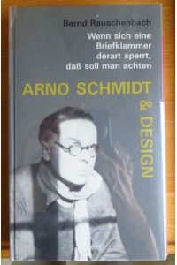 Arno Schmidt & Design  - : wenn sich eine Briefklammer derart sperrt, dass soll man achten.