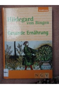 Hildegard von Bingen- Gesunde Ernährung. [Annette Bauer]
