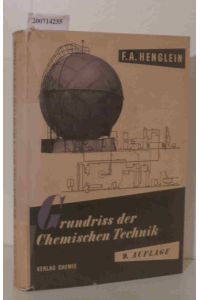 Grundriss der chemischen Technik  - Ein Lehrbuch f. Studierende d. Chemie u.d. Ingenieurfaches, e. Übersichtsbuch f. Chemiker u. Ingenieure im Beruf / F. A. Henglein
