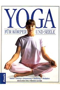 Yoga für Körper und Seele.   - Asanas, Atmung, Entspannung, Ernährung, Meditation.