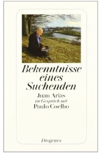 Bekenntnisse eines Suchenden : Juan Arias im Gespräch mit Paulo Coelho.   - aus dem Span. von Maralde Meyer-Minnemann