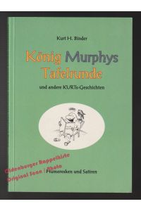 König Murphys Tafelrunde und andere KURTs-Geschichten: Humoresken und Satiren - Binder, Kurt H.