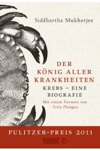 Der König aller Krankheiten : Krebs - eine Biografie.   - Aus dem Engl. von Barbara Schaden. Mit einem Vorw. von Fritz Pleitgen.