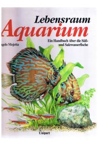 Lebensraum Aquarium - Ein Handbuch über die Süß- und Salzwasserfische -