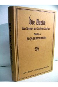 Die Quelle. Eine Auswahl aus deutschem Schrifttum.   - Ausgabe A für preußische Polizeiberufsschulen.