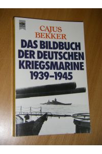 Das Bildbuch der deutschen Kriegsmarine 1939 - 1945