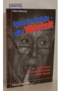 Ignatz Bubis  - die Wahrheit   sein Leben, seine Geheimnisse, seine Macht / Peter Dehoust