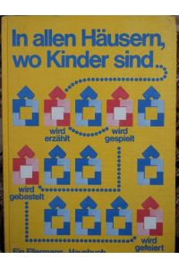 In allen Häusern, wo Kinder sind, wird erzählt, wird gespielt, wird gebastelt, wird gefeiert von Ulrike Lentz-Penzoldt unter Mitarb. von Katrin Behrend [u. a. ]. Nach e. Idee u. unter Mitwirkung von Christa Spangenberg