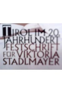 Tirol im 20. Jahrhundert  - Festschrift für Viktoria Stadlmayr