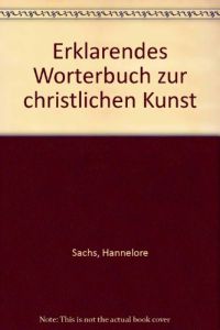 Erklärendes Wörterbuch zur christlichen Kunst.   - ; Ernst Badstübner; Helga Neumann
