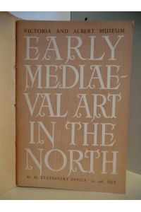 Victoria and Albert Museum. Early Mediaeval Art in the North