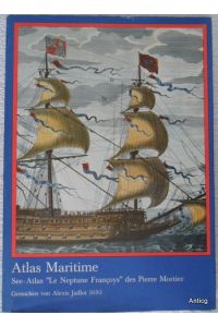 Atlas Maritime. See-Atlas Le Neptune Francoys des Pierre Mortier, gestochen von Alexis Jaillot 1693. Text: Wolfgang Schwarze.