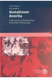 Kontaktzone Amerika : literarische Verkehrsformen kultureller Übersetzung.   - hrsg. von Utz Riese. Unter Mitarb. von Doris Dziwas.