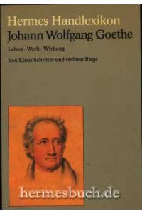 Johann Wolfgang Goethe.   - Leben - Werk - Wirkung.
