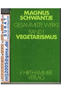 VEGETARISMUS.   - Gesammelte Werke Band 1. Schriften und Notizen zur ethischen Begründung der vegetarischen Lehre.