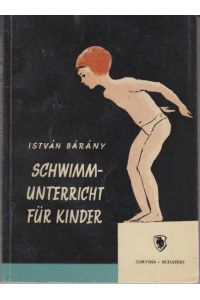 Schwimmunterricht für Kinder.   - Übers. von Otto Rauch. Budapest, Corvina, 1961. Mit Illustrationen von Denes Vincze.