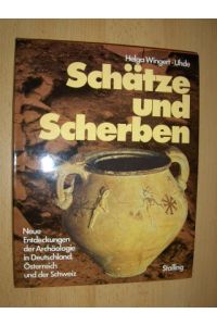 Schätze und Scherben.   - Neue Entdeckungen der Archäologie in Deutschland, Österreich und der Schweiz.