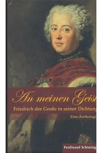 An meinen Geist. Friedrich der Große in seiner Dichtung. Eine Anthologie.