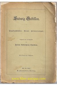 Ludwig Gabillon. Tagebuchblätter - Briefe - Erinnerungen.   - Gesammelt und herausgegeben von Helene Bettelheim-Gabillon.