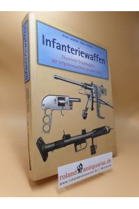 Infanterie Waffen (1918 - 1945). Band 1 Illustrierte Enzyklopädie der Infanterie Waffen aus aller Welt