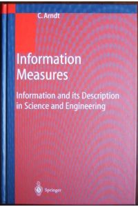 Information measures  - : information and its description in science and engineering. C. Arndt