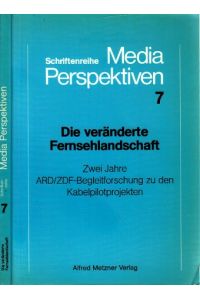 Die veränderte Fernsehlandschaft - Zwei Jahre ARD/ZDF-Begleitforschung zu den Kabelpilotprojekten - Schriftenreihe MEDIA PERSPEKTIVEN 7