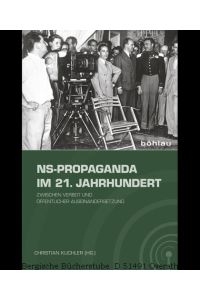 NS-Propaganda im 21. Jahrhundert. Zwischen Verbot und öffentlicher Auseinandersetzung.