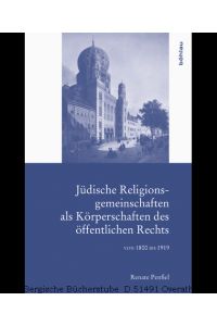Jüdische Religionsgemeinschaften als Körperschaften des öffentlichen Rechts. Von 1800 bis 1919. (Forschungen zur kirchlichen Rechtsgeschichte und zum Kirchenrecht 33).