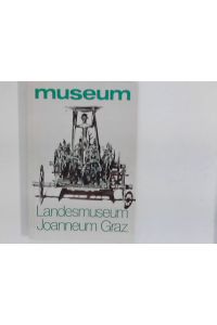 Steiermärkisches Landesmuseum Joanneum Graz.   - [Autoren dieser Ausg.: Mladen J. Anschau ...]