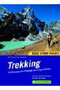 Trekking.   - Ein Praxisbuch für Einsteiger und Fortgeschrittene ; mit den schönsten Trekkinggebieten und Touren.