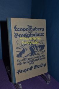 Vom Leopoldsberg zum Groszglockner. Eine Anleitung für planmäszig fortschreitende Bergfahrten im gesamten österreichischen Alpengebiet, verfaszt für die wanderfrohe Jugend.