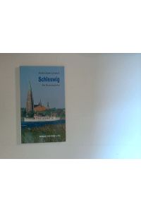 Schleswig : ein Reisebegleiter durch die Kulturhauptstadt Schleswig-Holsteins.