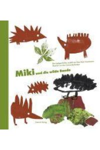 Miki und die wilde Bande. Eine Igelgeschichte, erzählt von Hans Peter Haselsteiner, illustriert von den Concordia-Kindern