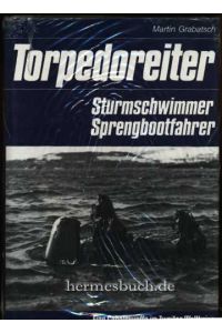 Torpedoreiter.   - Sturmschwimmer, Sprengbootfahrer. Eine Geheimwaffe im Zweiten Weltkrieg.