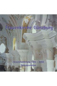Frauenkirche Günzburg Generalsanierung 1993 - 2002 Dokumentation zur Wiedereröffnung 13. 10. 2002