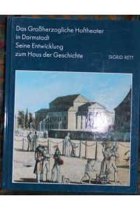 Das Großherzogliche Hoftheater in Darmstadt Seine Entwicklung zum Haus der Geschichte  - Eine vergleichende Studie.