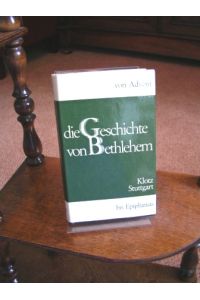 Die Geschichte von Bethlehem. Von Advent bis Epiphanias. Hrsg. von Erwin Brandes u. Horst Wicking