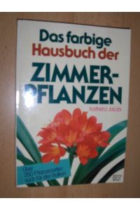 Das farbige Hausbuch der ZIMMERPFLANZEN.