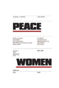 Peace Women. The eleven Women who received the Nobel Peace Prize 1905 - 2003: The Eleven Women Who Received the Nobel Peace Prize 1905 - 2003, from Bertha Von Suttner to Schirin Ebadi